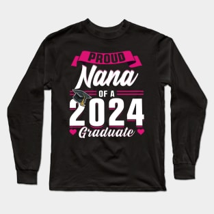 Proud Nana Of A 2024 Graduate Senior Graduation Long Sleeve T-Shirt